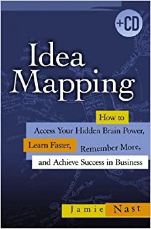  Idea Mapping: How to Access Your Hidden Brain Power, Learn Faster, Remember More, and Achieve Success in Business 