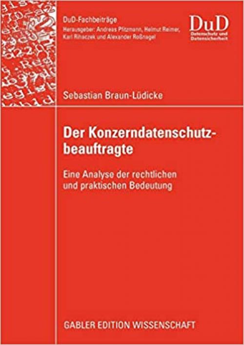  Der Konzerndatenschutzbeauftragte: Eine Analyse der rechtlichen und praktischen Bedeutung (DuD-Fachbeiträge) (German Edition) 