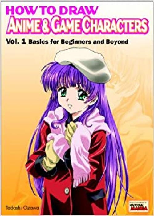  How to Draw Anime & Game Characters, Vol. 1: Basics for Beginners and Beyond 