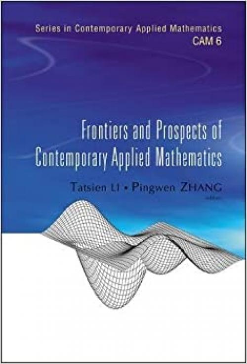  Frontiers and Prospects of Contemporary Applied Mathematics (Series in Contemporary Applied Mathematics) 