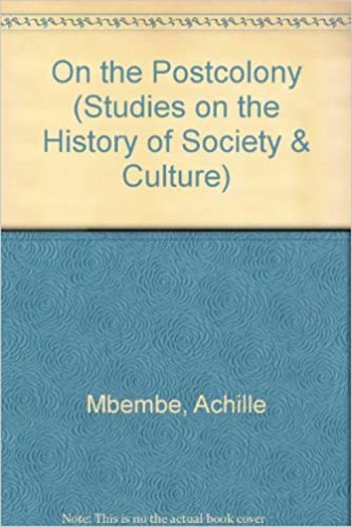  On the Postcolony (Studies on the History of Society and Culture) 