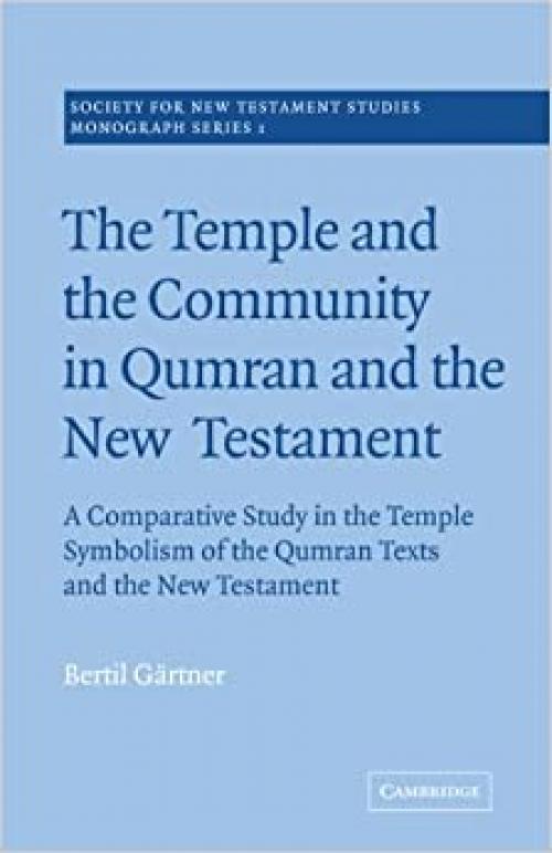  Temple Qumran: A Comparative Study in the Temple Symbolism of the Qumran Texts and the New Testament (Society for New Testament Studies Monograph Series) 