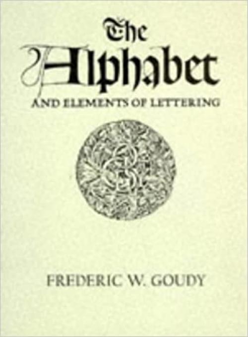  The Alphabet and Elements of Lettering, Revised and Enlarged Edition 