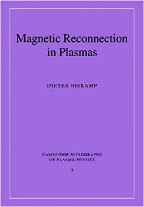  Magnetic Reconnection in Plasmas (Cambridge Monographs on Plasma Physics) 