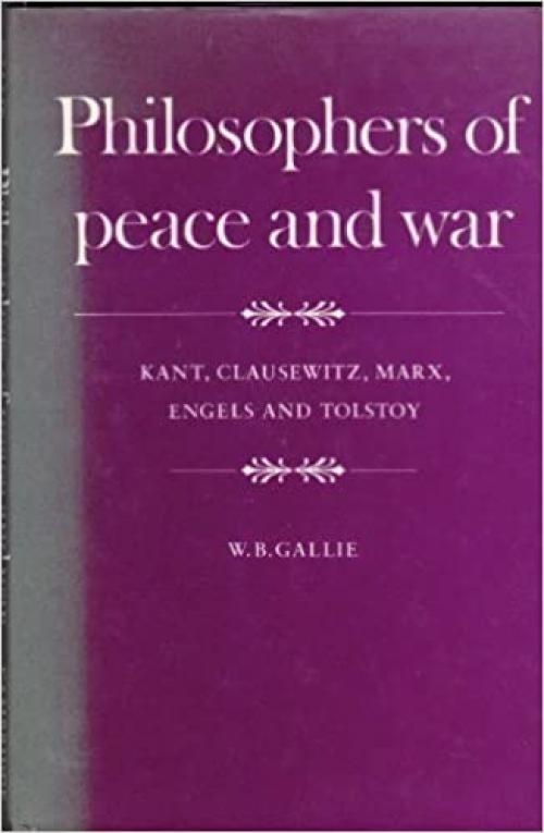  Philosophers of Peace and War: Kant, Clausewitz, Marx, Engles and Tolstoy (The Wiles Lectures) 