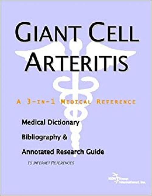  Giant Cell Arteritis - A Medical Dictionary, Bibliography, and Annotated Research Guide to Internet References 