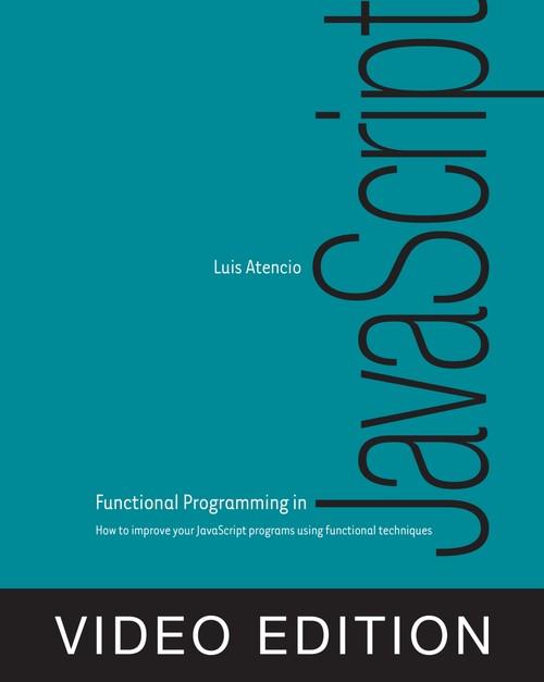 Oreilly - Functional Programming in JavaScript Video Edition - 9781617292828VE