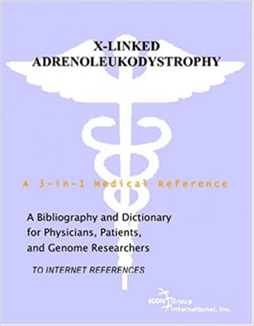  X-Linked Adrenoleukodystrophy - A Bibliography and Dictionary for Physicians, Patients, and Genome Researchers 