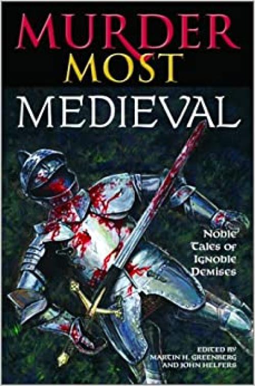  Murder Most Medieval: Noble Tales of Ignoble Demises 