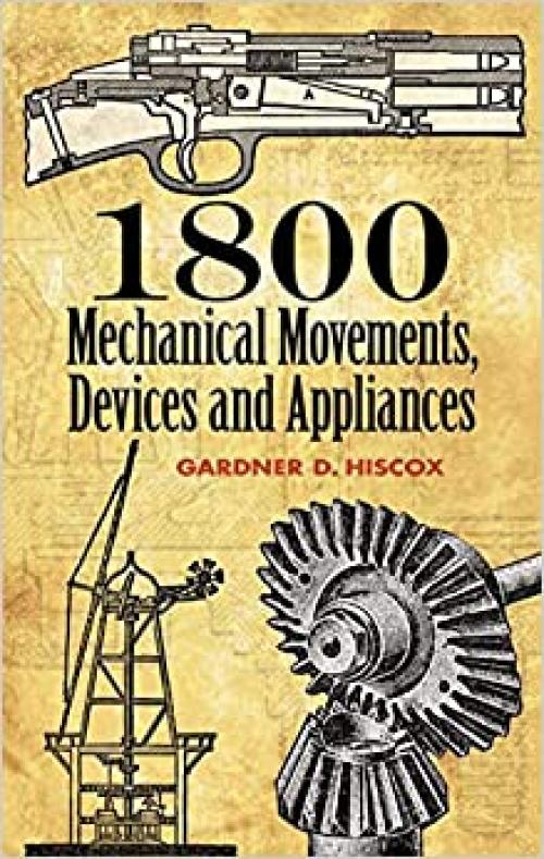  1800 Mechanical Movements, Devices and Appliances (Dover Science Books) 