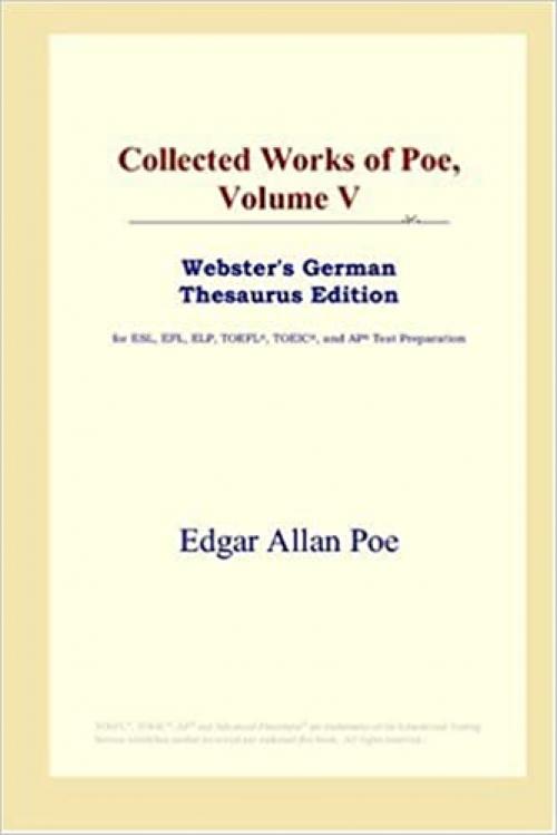  Collected Works of Poe, Volume V (Webster's German Thesaurus Edition) 