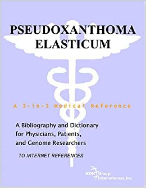  Pseudoxanthoma Elasticum - A Bibliography and Dictionary for Physicians, Patients, and Genome Researchers 