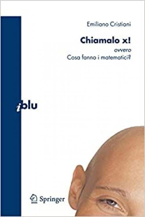  Chiamalo x!: ovvero Cosa fanno i matematici? (I blu) (Italian Edition) 