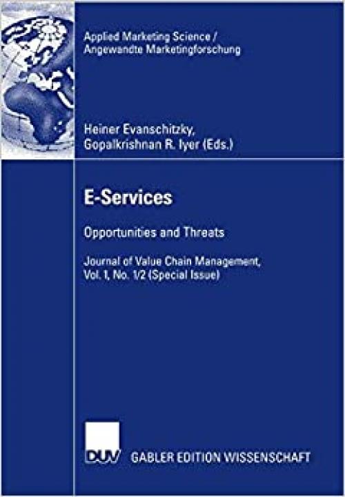  E-Services: Opportunities and Threats - Journal of Value Chain Management, Vol. 1, No. 1/2 (Special Issue) (Applied Marketing Science / Angewandte Marketingforschung) 