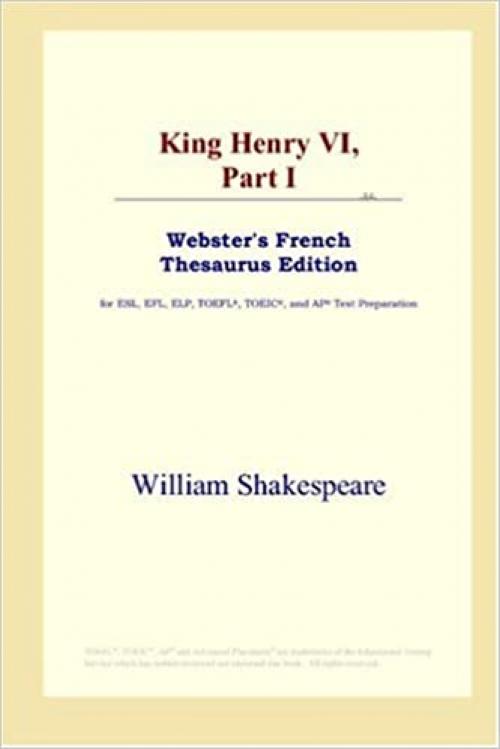  King Henry VI,Part I (Webster's French Thesaurus Edition) 