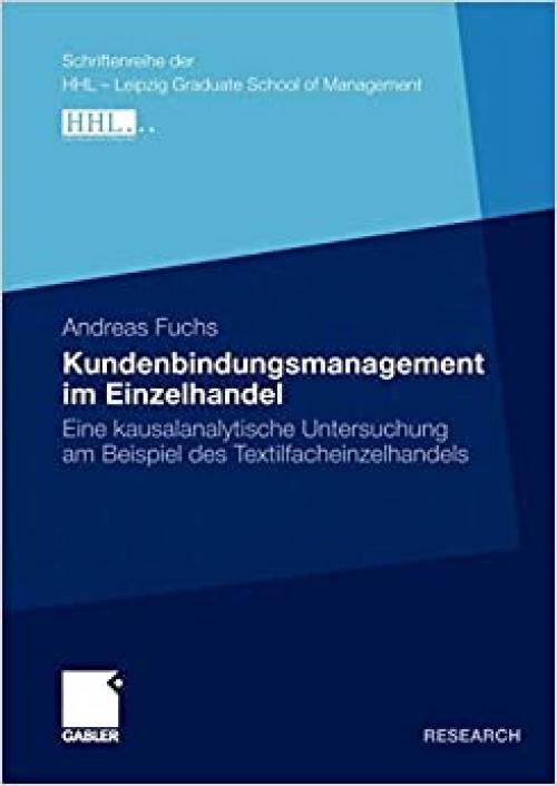  Kundenbindungsmanagement im Einzelhandel: Eine kausalanalytische Untersuchung am Beispiel des Textilfacheinzelhandels (Schriftenreihe der HHL Leipzig Graduate School of Management) (German Edition) 