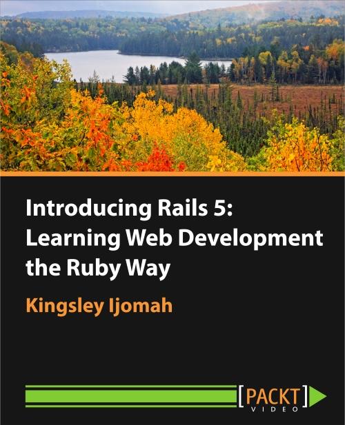 Oreilly - Introducing Rails 5: Learning Web Development the Ruby Way - 9781785884733