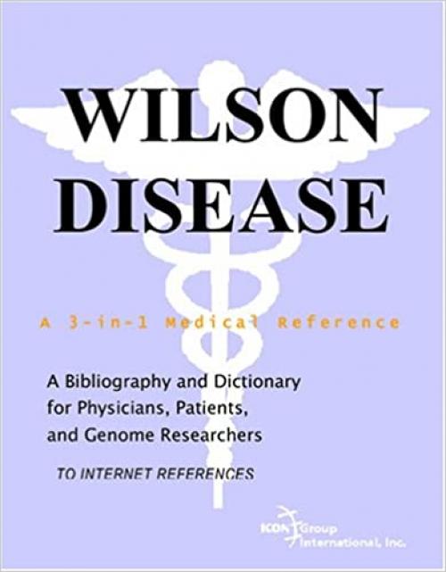  Wilson Disease - A Bibliography and Dictionary for Physicians, Patients, and Genome Researchers 