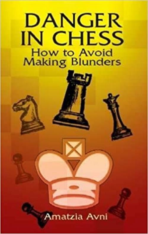  Danger in Chess: How to Avoid Making Blunders (Dover Chess) 