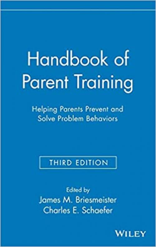  Handbook of Parent Training: Helping Parents Prevent and Solve Problem Behaviors 