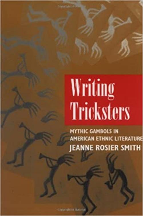  Writing Tricksters: Mythic Gambols in American Ethnic Fiction 