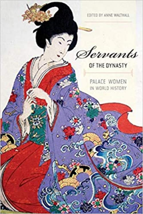  Servants of the Dynasty: Palace Women in World History (Volume 7) 