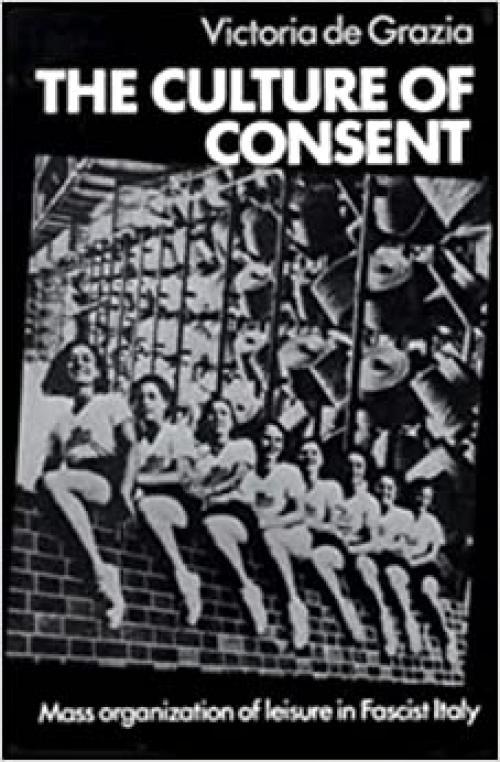  The Culture of Consent: Mass Organisation of Leisure in Fascist Italy 