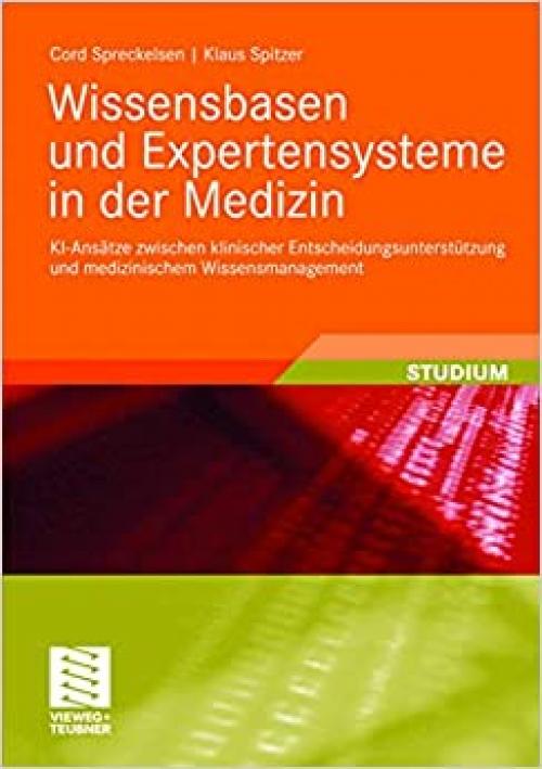  Wissensbasen und Expertensysteme in der Medizin: KI-Ansätze zwischen klinischer Entscheidungsunterstützung und medizinischem Wissensmanagement (XStudienbücher Medizinische Informatik) (German Edition) 