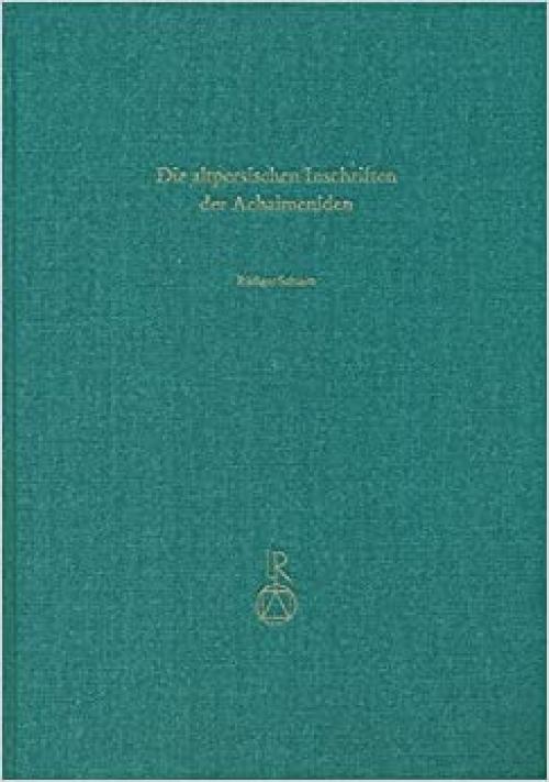  Die Altpersischen Inschriften der Achaimeniden: Editio minor mit deutscher Ubersetzung (German Edition) 