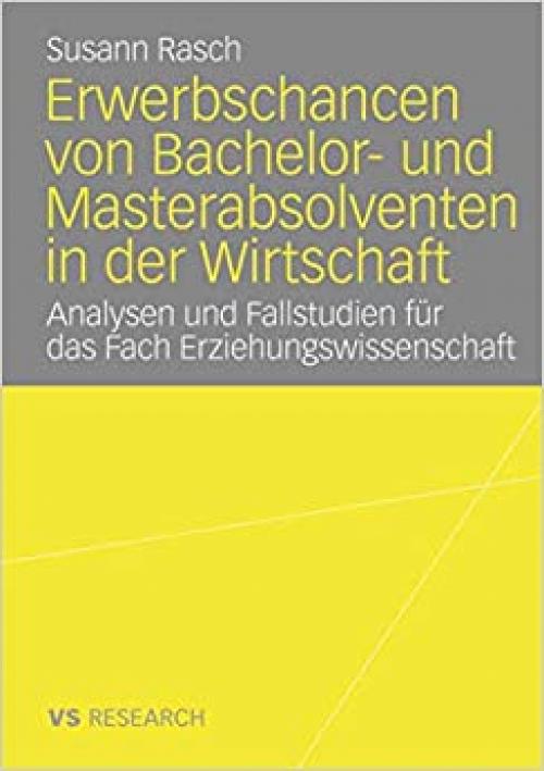  Erwerbschancen von Bachelor- und Master-Absolventen in der Wirtschaft: Analysen und Fallstudien für das Fach Erziehungswissenschaft (German Edition) 