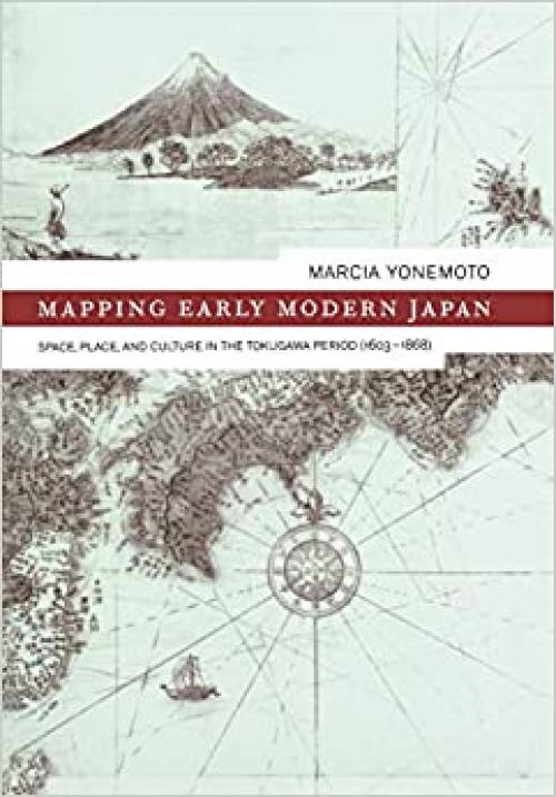  Mapping Early Modern Japan: Space, Place, and Culture in the Tokugawa Period, 1603-1868 