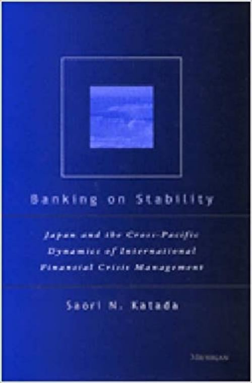  Banking on Stability: Japan and the Cross-Pacific Dynamics of International Financial Crisis Management 