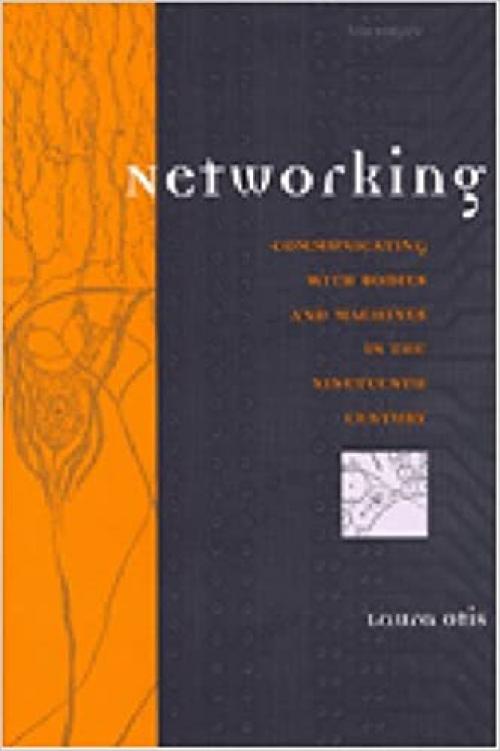  Networking: Communicating with Bodies and Machines in the Nineteenth Century (Studies In Literature And Science) 