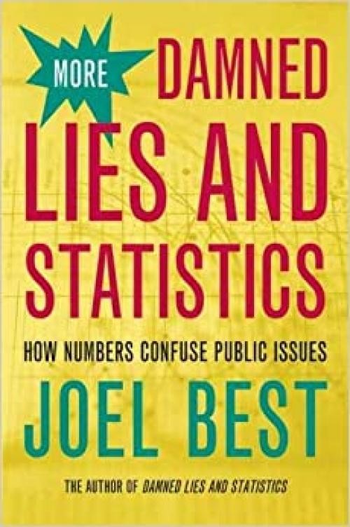  More Damned Lies and Statistics: How Numbers Confuse Public Issues 