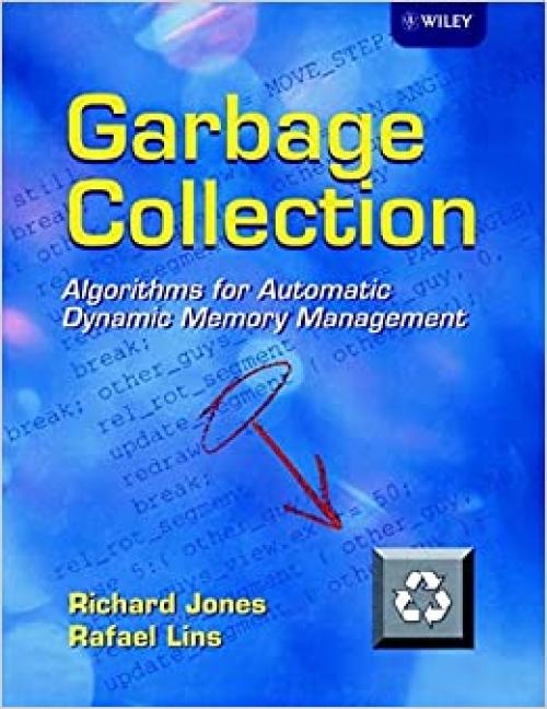  Garbage Collection: Algorithms for Automatic Dynamic Memory Management 