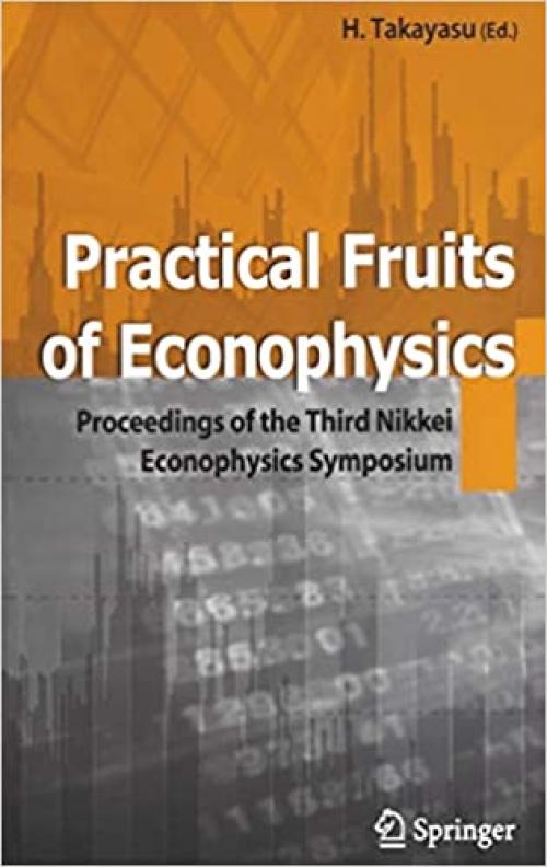  Practical Fruits of Econophysics: Proceedings of The Third Nikkei Econophysics Symposium 
