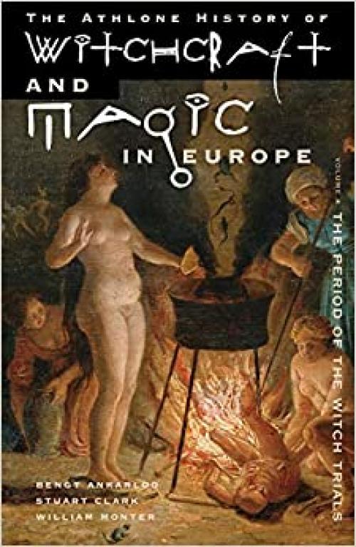  The Athlone History of Witchcraft and Magic in Europe, Volume 4: The Period of the Witch Trials (v. 4) 