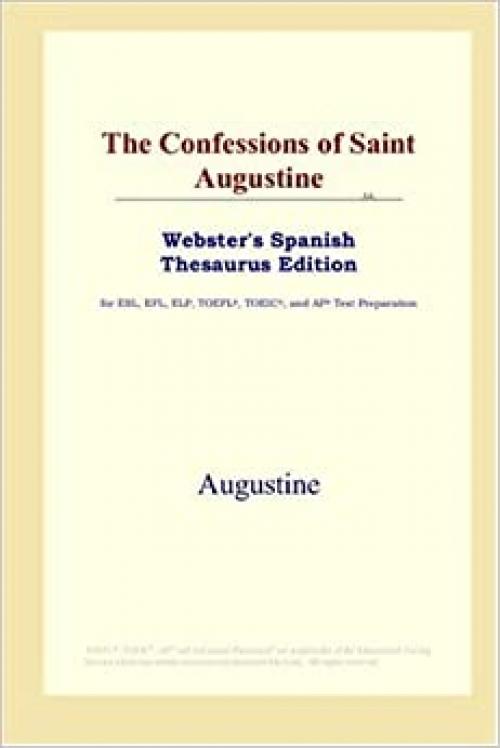  The Confessions of Saint Augustine (Webster's Spanish Thesaurus Edition) 