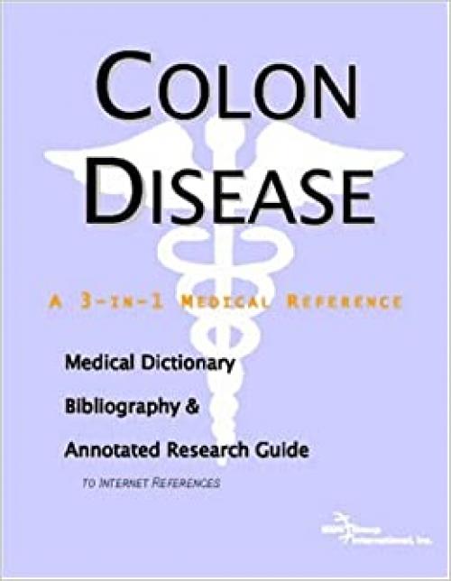  Colon Disease - A Medical Dictionary, Bibliography, and Annotated Research Guide to Internet References 