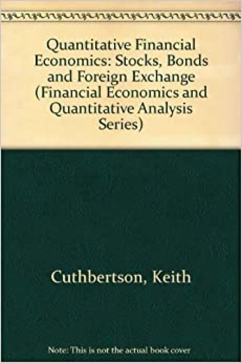  Quantitative Financial Economics: Stocks, Bonds and Foreign Exchange (Financial Economics and Quantitative Analysis Series) 