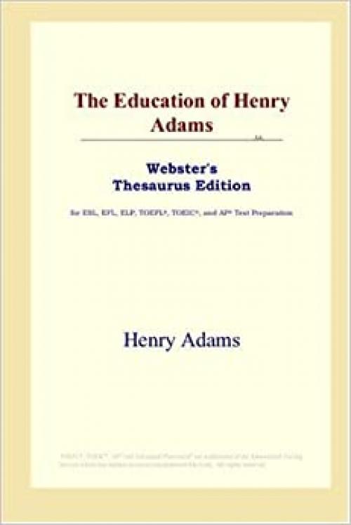  The Education of Henry Adams (Webster's Thesaurus Edition) 