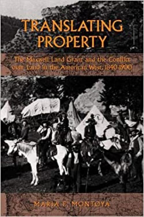  Translating Property: The Maxwell Land Grant and the Conflict over Land in the American West, 1840-1900 