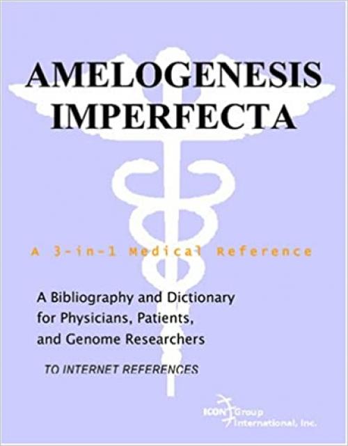  Amelogenesis Imperfecta - A Bibliography and Dictionary for Physicians, Patients, and Genome Researchers 