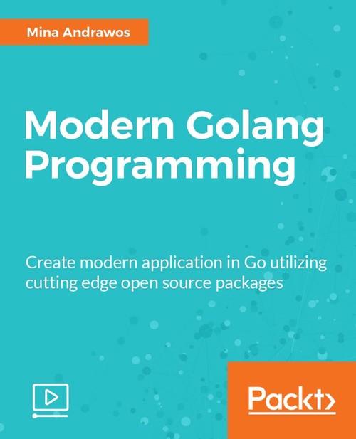 Oreilly - Modern Golang Programming - 9781787125254