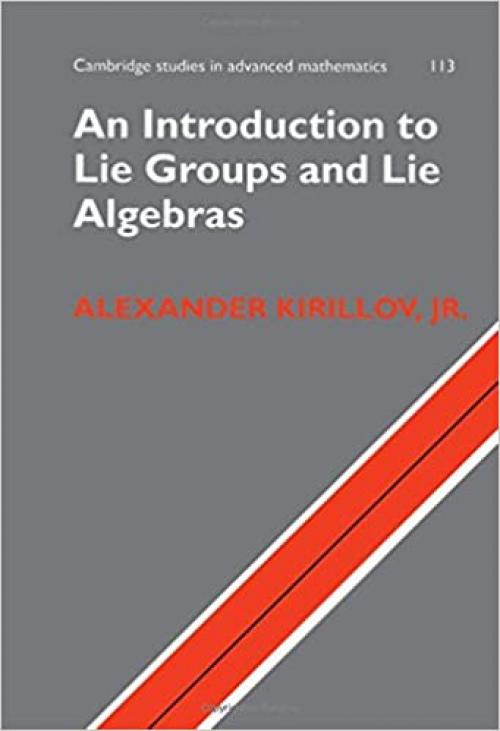  An Introduction to Lie Groups and Lie Algebras (Cambridge Studies in Advanced Mathematics) 