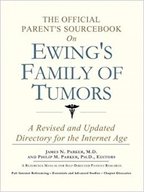  The Official Parent's Sourcebook on Ewing's Family of Tumors: A Revised and Updated Directory for the Internet Age 