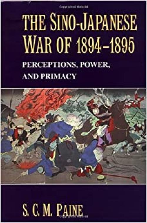  The Sino-Japanese War of 1894–1895: Perceptions, Power, and Primacy 