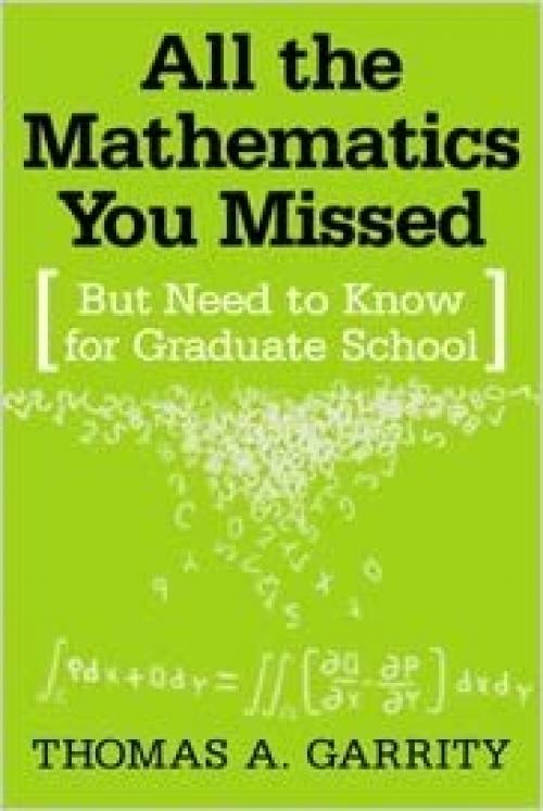  All the Mathematics You Missed: But Need to Know for Graduate School 