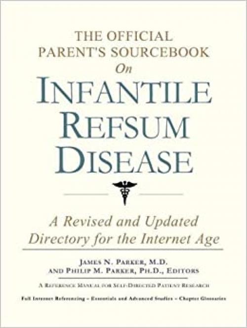  The Official Parent's Sourcebook on Infantile Refsum Disease: A Revised and Updated Directory for the Internet Age 