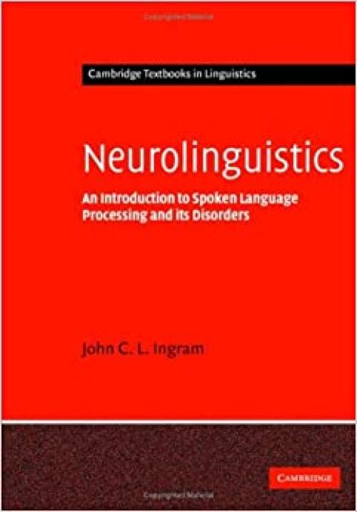  Neurolinguistics: An Introduction to Spoken Language Processing and its Disorders (Cambridge Textbooks in Linguistics) 